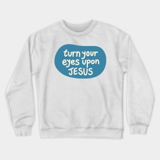 Turn your eyes upon Jesus, Lauren Daigle - turquoise, Ivory Crewneck Sweatshirt